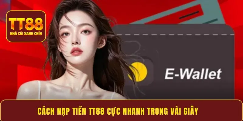 Cách nạp tiền TT88 cực nhanh trong vài giây