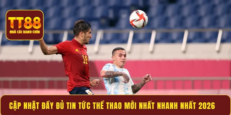 Cập nhật đầy đủ tin tức thể thao mới nhất nhanh nhất 2026