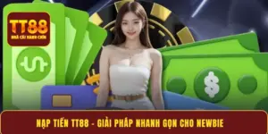 Nạp tiền TT88 – giải pháp nhanh gọn cho newbie