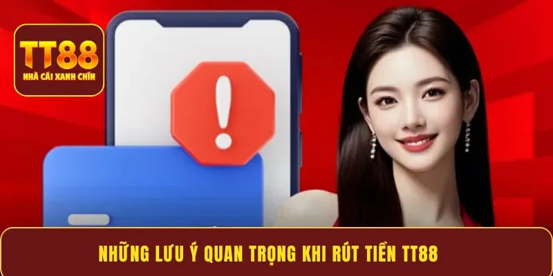 Những lưu ý quan trọng khi rút tiền TT88