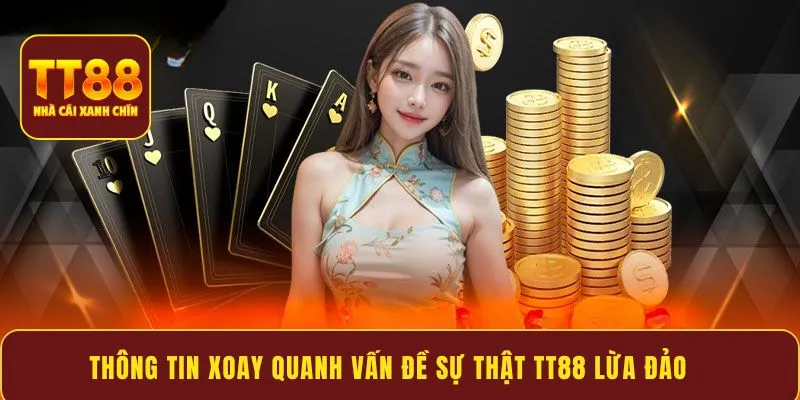 Thông tin xoay quanh vấn đề sự thật TT88 lừa đảo