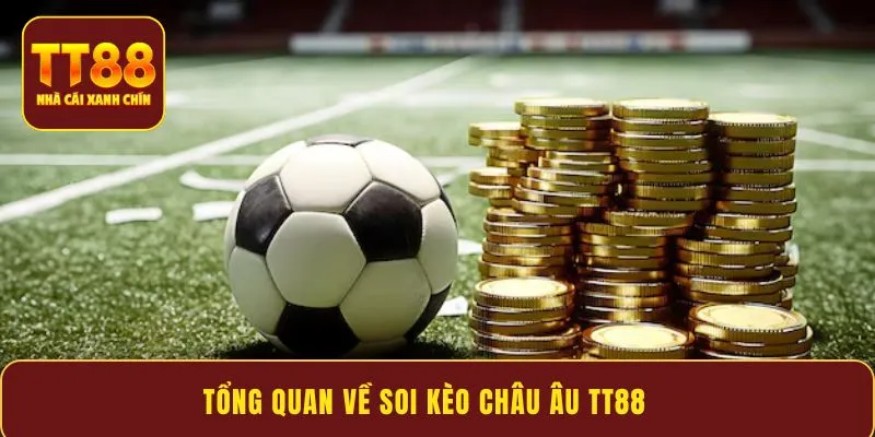 Tổng quan về soi kèo châu Âu TT88