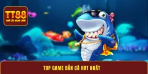 Top game bắn cá hot nhất