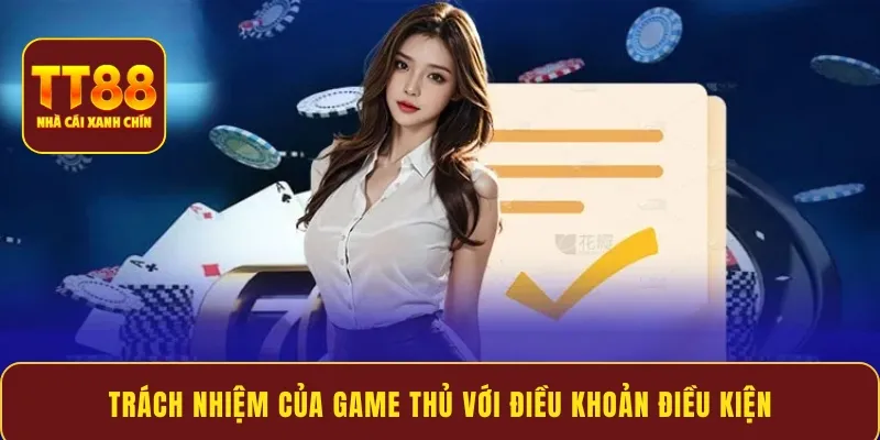 Trách nhiệm của game thủ với điều khoản điều kiện